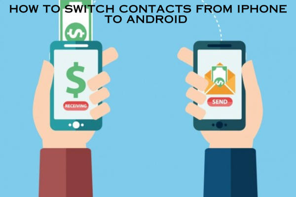 how to switch contacts from iPhone to Android